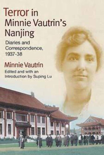 Terror in Minnie Vautrin's Nanjing (Diaries and Correspondence, 1937-38)