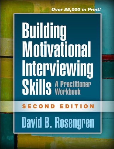 Building Motivational Interviewing Skills (A Practitioner Workbook) (2nd Edition)