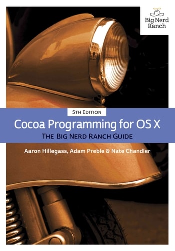 Cocoa Programming for OS X (The Big Nerd Ranch Guide) (5th Edition)