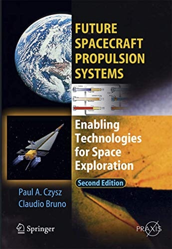 Future Spacecraft Propulsion Systems (Enabling Technologies for Space Exploration) (2nd Edition)
