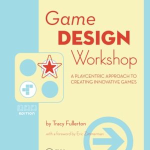 Game Design Workshop A Playcentric Approach to Creating Innovative Games (2nd Edition)