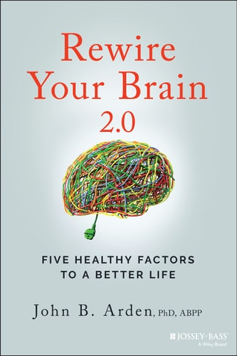 Rewire Your Brain 2.0 (Five Healthy Factors to a Better Life) (2nd Edition)