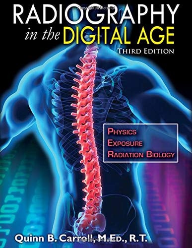 Radiography in the Digital Age Physics, Exposure, Radiation Biology (3rd Edition)