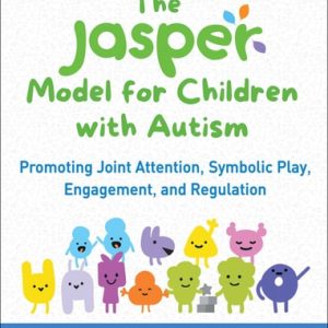 The JASPER Model for Children with Autism Promoting Joint Attention, Symbolic Play, Engagement, and Regulation (1st Edition)