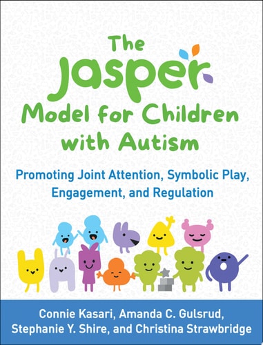 The JASPER Model for Children with Autism Promoting Joint Attention, Symbolic Play, Engagement, and Regulation (1st Edition)