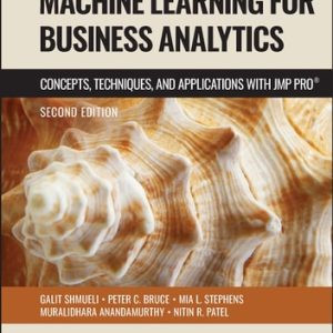 Machine Learning for Business Analytics (Concepts, Techniques and Applications with JMP Pro) (2nd Edition)
