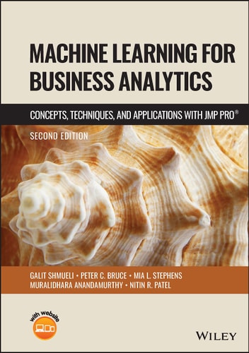 Machine Learning for Business Analytics (Concepts, Techniques and Applications with JMP Pro) (2nd Edition)