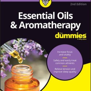 Essential Oils & Aromatherapy For Dummies (2nd Edition)