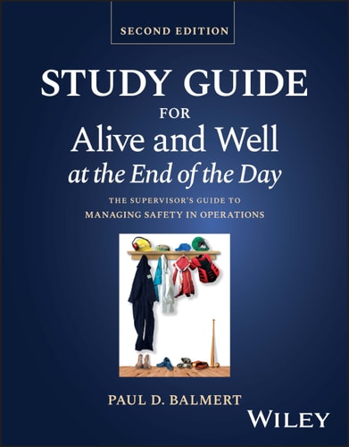 Study Guide for Alive and Well at the End of the Day (The Supervisor's Guide to Managing Safety in Operations, Second Edition)