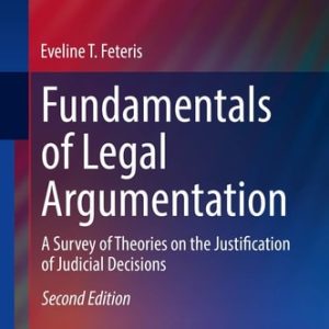 Fundamentals of Legal Argumentation (A Survey of Theories on the Justification of Judicial Decisions) (2nd Edition)