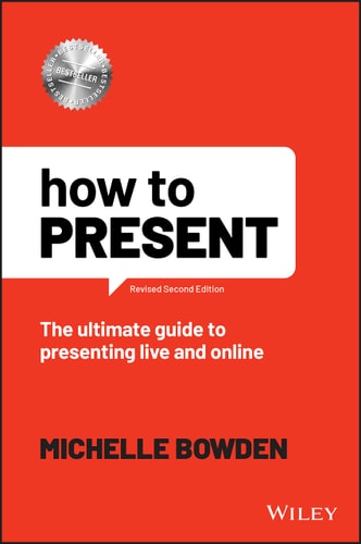 How to Present (The Ultimate Guide to Presenting Live and Online) (2nd Edition)