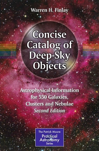 Concise Catalog of Deep-Sky Objects (Astrophysical Information for 550 Galaxies, Clusters and Nebulae) (2nd Edition)