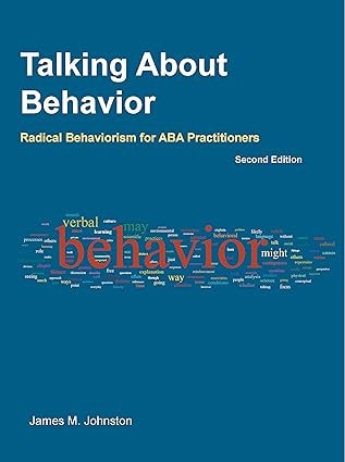 Talking About Behavior: Radical Behaviorism for ABA Practitioners (2nd Edition)