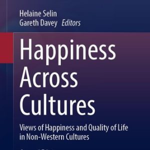 Happiness Across Cultures (Views of Happiness and Quality of Life in Non-Western Cultures) (2nd Edition)