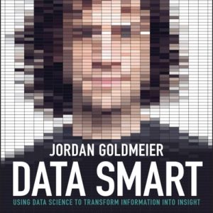 Data Smart (Using Data Science to Transform Information into Insight) (2nd Edition)
