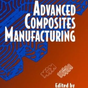 Advanced Composites Manufacturing (1st Edition)