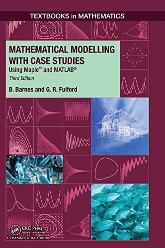 Mathematical Modelling with Case Studies Using Maple and MATLAB, Third Edition (3rd Edition)