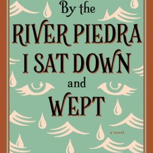 By the River Piedra I Sat Down and Wept (A Novel of Forgiveness) (7th Edition)
