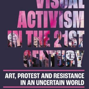 Visual Activism in the 21st Century (1st Edition)