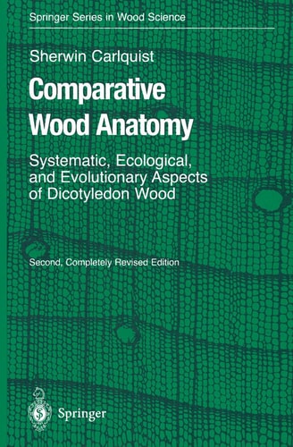 Comparative Wood Anatomy Systematic, Ecological, and Evolutionary Aspects of Dicotyledon Wood (2nd Edition)