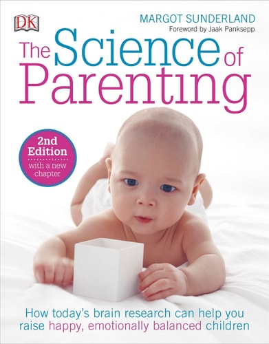 The Science of Parenting (How Today’s Brain Research Can Help You Raise Happy, Emotionally Balanced Childr) (2nd Edition)