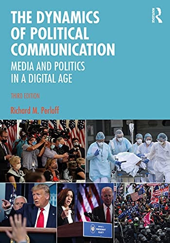 The Dynamics of Political Communication Media and Politics in a Digital Age (3rd Edition)