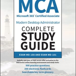 MCA Microsoft 365 Certified Associate Modern Desktop Administrator Complete Study Guide with 900 Practice Test Questions (Exam MD-100 and Exam MD-101) (2nd Edition)