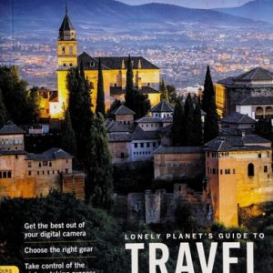 Lonely Planet's Guide to Travel Photography and Video (5th Edition)