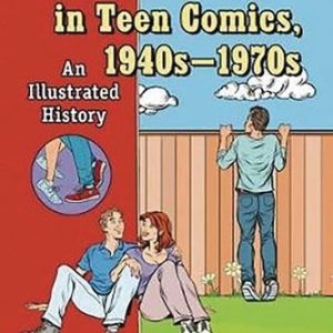 Archie's Rivals in Teen Comics, 1940s-1970s (An Illustrated History)