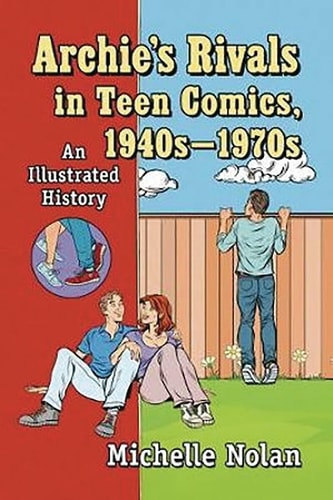 Archie's Rivals in Teen Comics, 1940s-1970s (An Illustrated History)