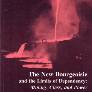 The New Bourgeoisie and the Limits of Dependency (Mining, Class, and Power in Revolutionary Peru)