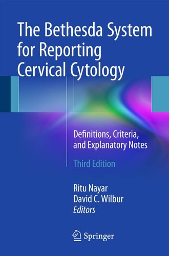 The Bethesda System for Reporting Cervical Cytology (Definitions, Criteria, and Explanatory Notes) (3rd Edition)
