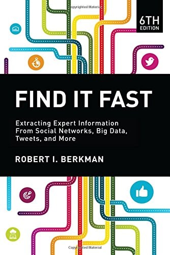 Find It Fast (Extracting Expert Information from Social Networks, Big Data, Tweets, and More) (6th Edition)