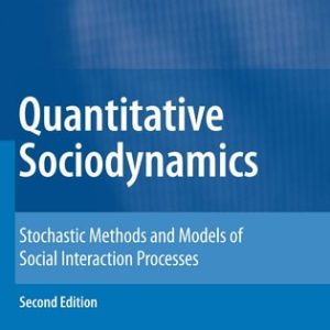 Quantitative Sociodynamics (Stochastic Methods and Models of Social Interaction Processes) (2nd Edition)
