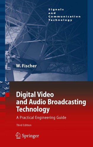 Digital Video and Audio Broadcasting Technology (A Practical Engineering Guide) (3rd Edition)