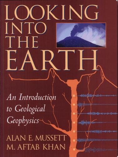 Looking Into the Earth An Introduction to Geological Geophysics (1st Edition)