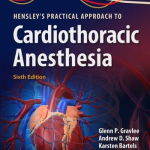 Hensley's Practical Approach to Cardiothoracic Anesthesia (6th Edition)