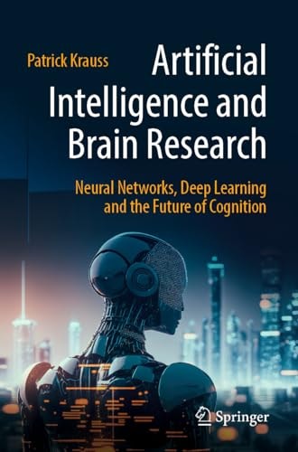 Artificial Intelligence and Brain Research (Neural Networks, Deep Learning and the Future of Cognition) (2024th Edition)