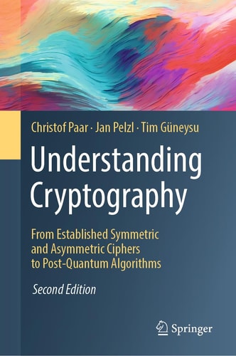 Understanding Cryptography (From Established Symmetric and Asymmetric Ciphers to Post-Quantum Algorithms) (2nd Edition)