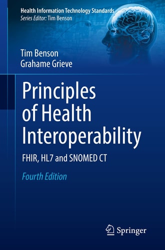 Principles of Health Interoperability (FHIR, HL7 and SNOMED CT) (4th Edition)