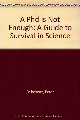 A PhD Is Not Enough! (A Guide to Survival in Science) (2nd Edition)
