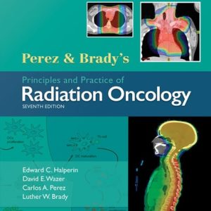 Perez & Brady's Principles and Practice of Radiation Oncology (7th Edition)
