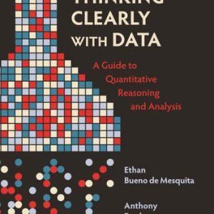 Thinking Clearly with Data A Guide to Quantitative Reasoning and Analysis (2nd Edition)