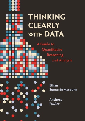 Thinking Clearly with Data A Guide to Quantitative Reasoning and Analysis (2nd Edition)