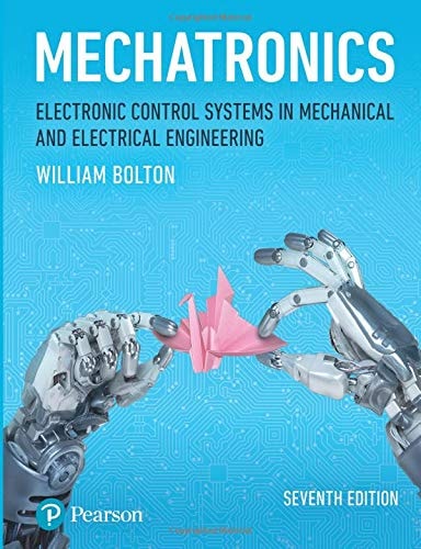Mechatronics Electronic Control Systems in Mechanical and Electrical Engineering (7th Edition)