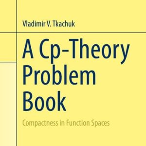 A Cp-Theory Problem Book (Compactness in Function Spaces) (2015th Edition)