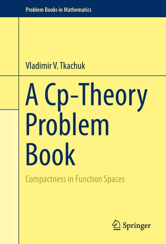A Cp-Theory Problem Book (Compactness in Function Spaces) (2015th Edition)