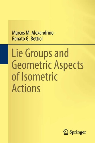 Lie Groups and Geometric Aspects of Isometric Actions (2015th Edition)