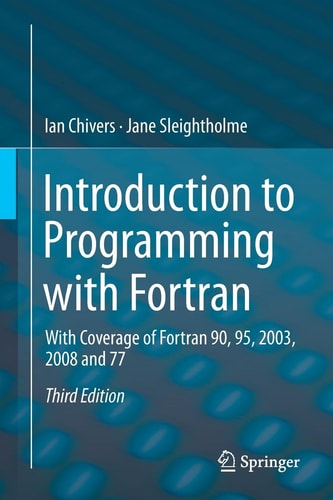 Introduction to Programming with Fortran (With Coverage of Fortran 90, 95, 2003, 2008 and 77) (3rd Edition)