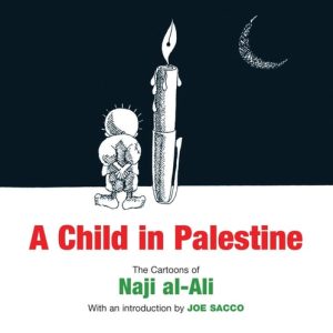 A Child in Palestine (The Cartoons of Naji al-Ali)